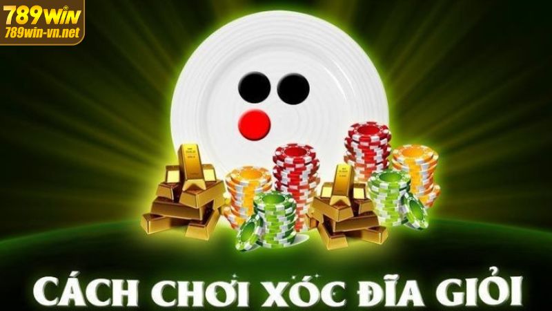 Bỏ Túi Cách Chơi Xóc Đĩa Bách Trận Bách Thắng Tại 789WIN 3 Cách chơi xóc đĩa đỉnh cao bất bại từ chuyên gia