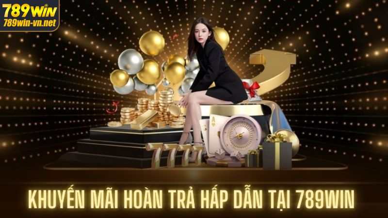Khuyến Mãi Hoàn Trả 789WIN: Ưu Đãi Bùng Nổ, Không Thể Bỏ Lỡ 2 Khái niệm cho các cược thủ hiểu hơn về khuyến mãi hoàn trả