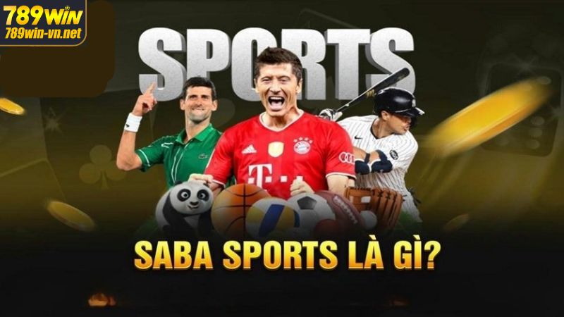 Saba Sports 789WIN- Thế Giới Thể Thao Vô Cùng Hấp Dẫn 2 Giới thiệu đôi chút về Saba Sports