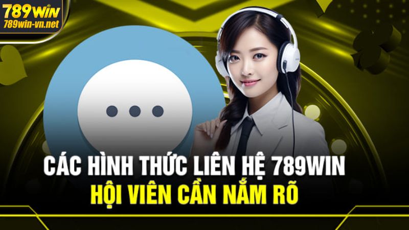 Liên Hệ 789Win - Tổng Hợp Phương Thức Liên Hệ Nhà Cái 2 Các cách thức liên hệ 789Win nhanh chóng