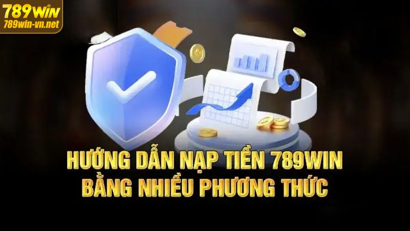 Nạp Tiền 789WIN – Cách Thức Giao Dịch An Toàn Và Hiệu Quả 3 Tổng hợp các cách thức nạp tiền 789WIN được hỗ trợ