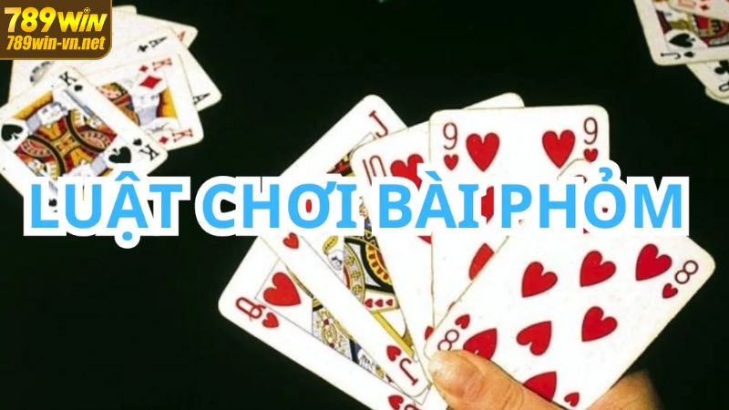 Phỏm - Game Bài Dễ Dàng, Trải Nghiệm Tuyệt Đỉnh Tại 789WIN 3 Quy tắc chơi Phỏm đơn giản nhất