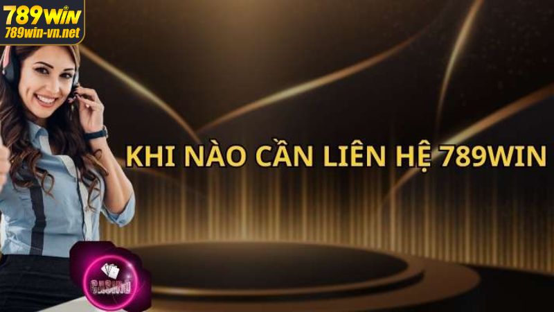 Liên Hệ 789Win - Tổng Hợp Phương Thức Liên Hệ Nhà Cái 1 Lý do cần liên hệ 789Win