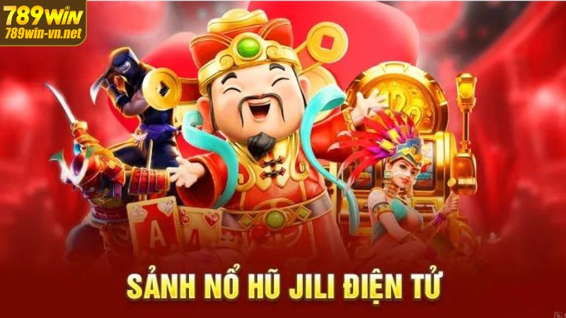 Sảnh Jili Điện Tử 789WIN - Săn Thưởng Tốc Độ Cực Hấp Dẫn 2 Tổng quan về sảnh giải trí đẳng cấp hàng đầu