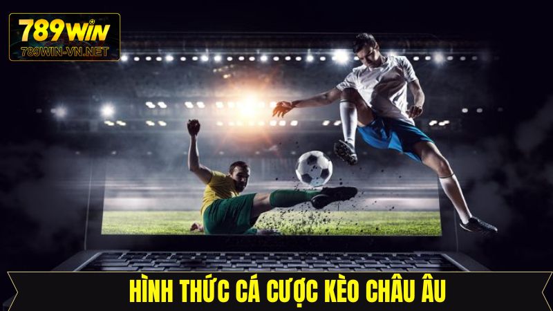 Kèo Châu Âu 789Win: Bí Kíp Đọc Kèo Chính Xác Từ Cao Thủ 3 Tìm hiểu về các kèo cược châu Âu phổ biến