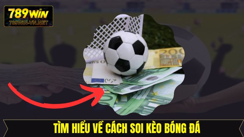Bí Quyết Soi Kèo Bóng Đá 789Win - Chiến Thắng Trong Tầm Tay 2 Thông tin sơ lược về soi kèo trong bóng đá