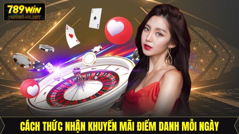 Điểm Danh Mỗi Ngày - Ưu Đãi Khủng Cho Hội Viên 789Win 4 Tham gia điểm danh mỗi ngày cực dễ với 4 bước