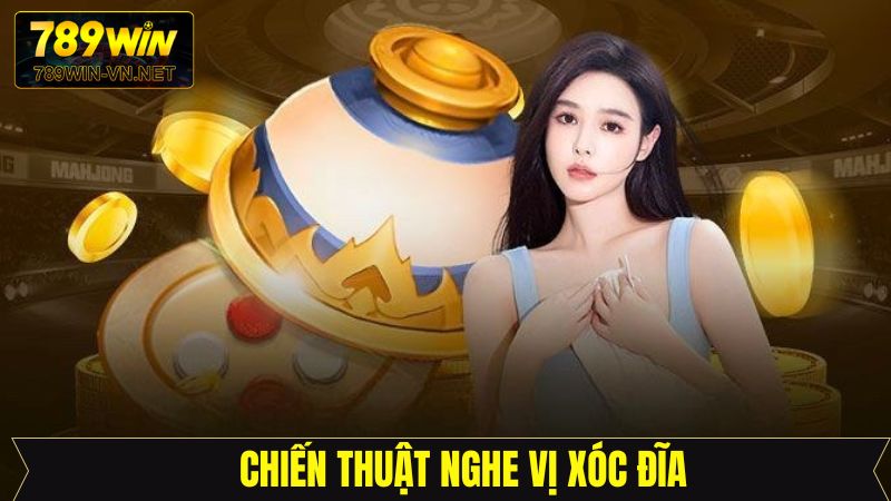 Nghe Vị Xóc Đĩa - Bí Kíp Quen Thuộc Của Cao Thủ 789Win 3 Chiến thuật nghe vị xóc đĩa chuẩn xác nhất