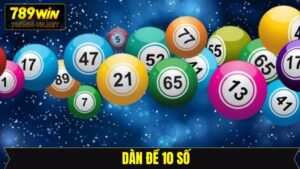 Dàn Đề 10 Số - Hướng Dẫn Soi Cầu Hiệu Quả Tại 789Win