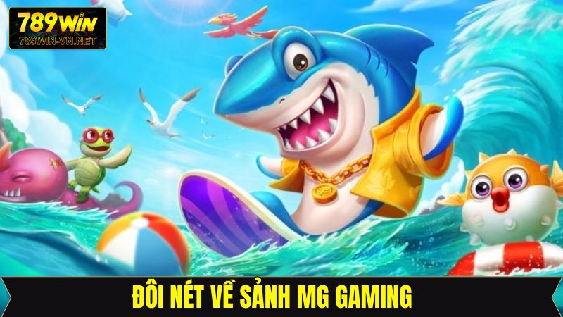 Sảnh MG Gaming - Không Gian Săn Cá Đầy Thú Vị Tại 789Win 2 Đôi nét về sảnh MG bắn cá