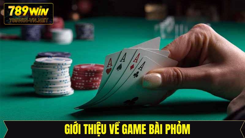 Bài phỏm 789Win: Hướng Dẫn Chơi Cho Người Mới Bắt Đầu 2 Giới thiệu tổng quan sơ lược về bài phỏm