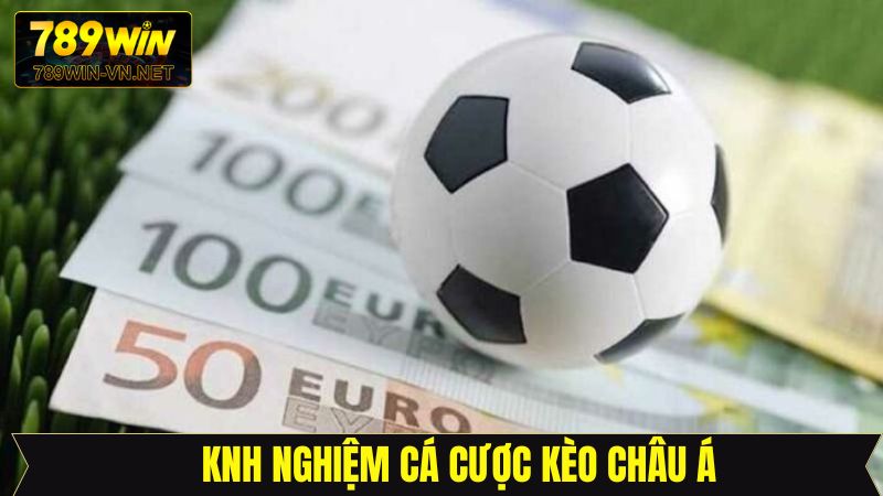Kèo Châu Á - Hình Thức Cá Cược Hấp Dẫn Nhất Tại 789Win 4 Bật mí kinh nghiệm khi tham gia kèo cược châu Á thắng lớn