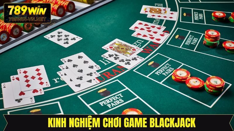 Blackjack - Cơ Hội Kiếm Thưởng Bất Tận Cùng 789Win 4 Blackjack cùng những chiến thuật hiệu quả từ 789Win