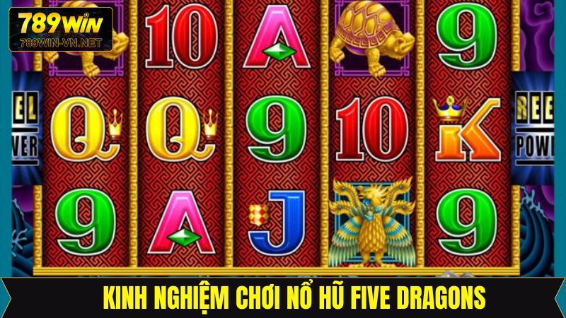 Nổ Hũ Five Dragons - Siêu Phẩm Đổi Thưởng Hấp Dẫn Tại 789Win 4 Bật mí mẹo chơi nổ hũ nắm chắc cơ hội thắng