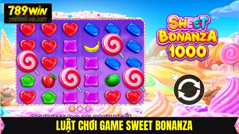 Sweet Bonanza 789Win - Hành Trình Truy Tìm Kẹo Ngọt 4 Nắm rõ luật chơi cơ bản của quay hũ Sweet tại 789Win