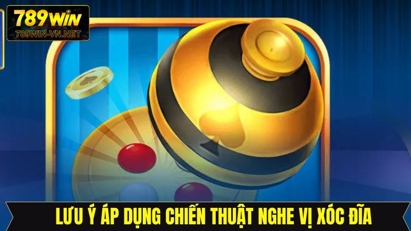 Nghe Vị Xóc Đĩa - Bí Kíp Quen Thuộc Của Cao Thủ 789Win 4 Chú ý trong quá trình nghe vị chuẩn xác