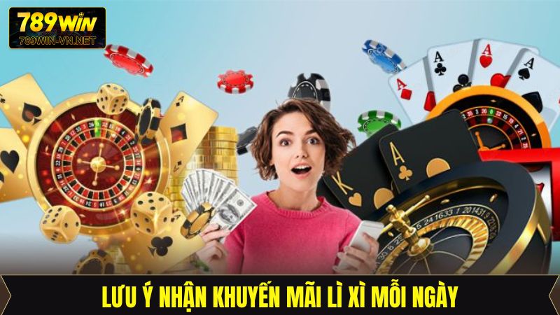 Lì Xì Mỗi Ngày - Chương Trình Khuyến Mãi Hấp Dẫn Tại 789Win 4 Chú ý quan trọng để nhận ưu đãi lì xì mỗi ngày thành công