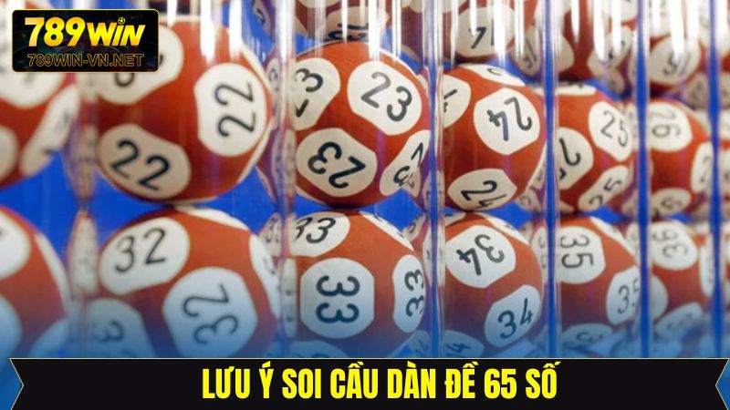 Dàn Đề 65 Số 789Win: Cách Chọn Bộ Số Chuẩn Xác Dễ Trúng 4 Lưu ý quan trọng cần nắm để tránh rủi ro khi chơi dàn đề 65 số