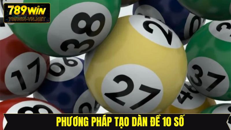 Dàn Đề 10 Số - Hướng Dẫn Soi Cầu Hiệu Quả Tại 789Win 4 Phương pháp tạo dàn đề 10 số đơn giản tại 789Win