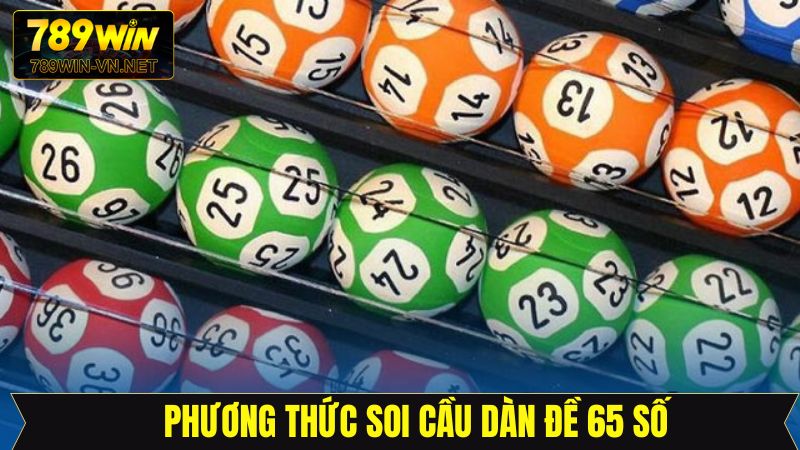 Dàn Đề 65 Số 789Win: Cách Chọn Bộ Số Chuẩn Xác Dễ Trúng 3 Một vài phương pháp lập dàn đề hiệu quả nhất