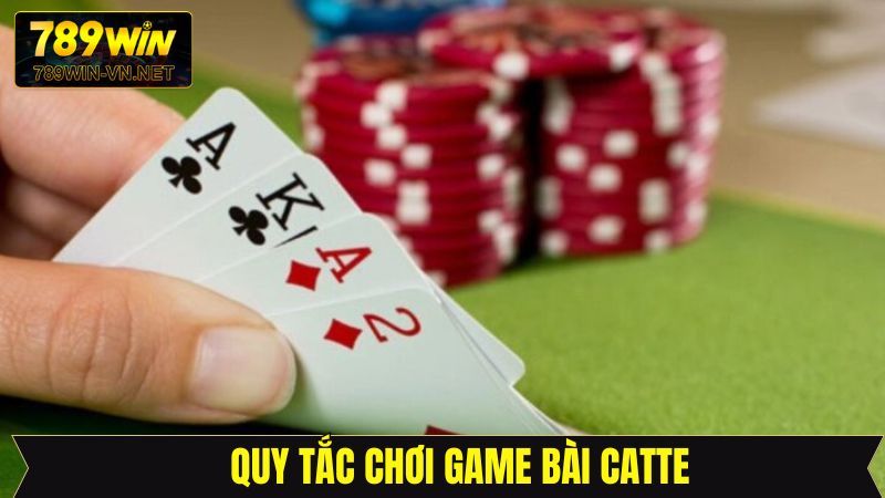 Catte - Kỹ Năng Bách Chiến Bách Thắng Từ Chuyên Gia tại 789Win 3 Quy tắc chơi của Catte tại 789Win