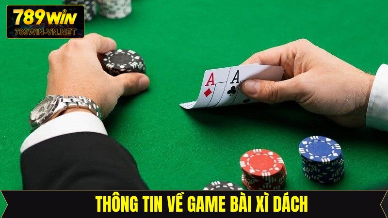 Xì Dách - Mở Ra Cơ Hội Đổi Đời Lớn Cho Người Chơi Tại 789Win 2 Một vài thông tin tổng quan về game bài xì dách