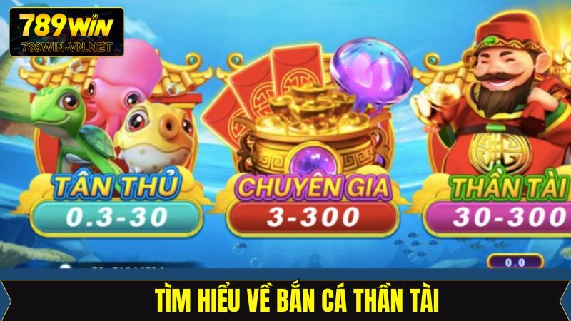 Bắn Cá Thần Tài - Khám Phá Đại Dương Cùng Nhà Cái 789Win 2 Vài nét về bắn cá thần tài