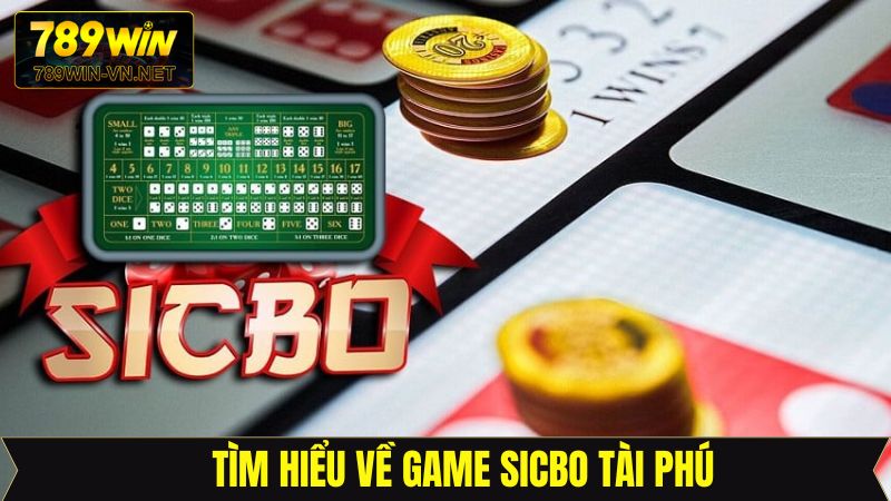Sicbo Tài Phú – Phiên Bản Game Online Cuốn Hút Tại 789Win 2 Giới thiệu tổng quan nội dung liên quan đến Sicbo tài phú