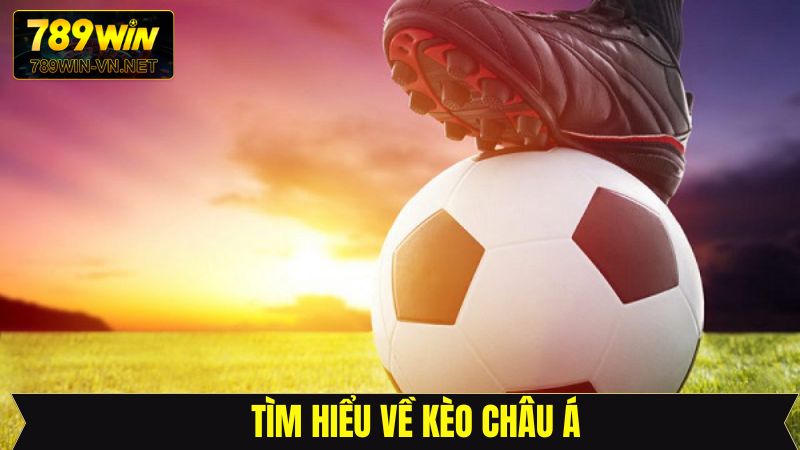 Kèo Châu Á - Hình Thức Cá Cược Hấp Dẫn Nhất Tại 789Win 2 Kèo châu Á là gì?
