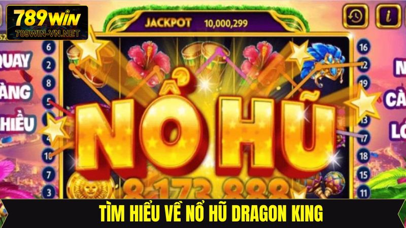 Nổ Hũ Dragon King - Chinh Phục Siêu Phẩm Hot Tại 789Win 2 Giới thiệu khái quát về sản phẩm quay hũ trúng lớn