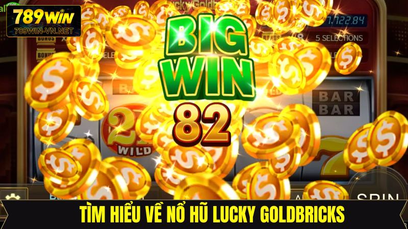 Nổ Hũ Lucky Goldbricks - Săn Jackpot Cực Khủng Cùng 789Win 2 Thông tin cơ bản về trò chơi slot Goldbricks