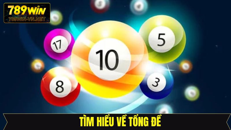 Tổng Đề - Dự Đoán Kết Quả Lô Đề Tại 789Win Chuẩn Xác Nhất 2 Tổng quan những thông tin cơ bản về tổng đề