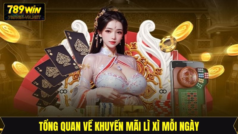 Lì Xì Mỗi Ngày - Chương Trình Khuyến Mãi Hấp Dẫn Tại 789Win 2 Sơ lược về chương trình nhận thưởng hấp dẫn ở 789Win