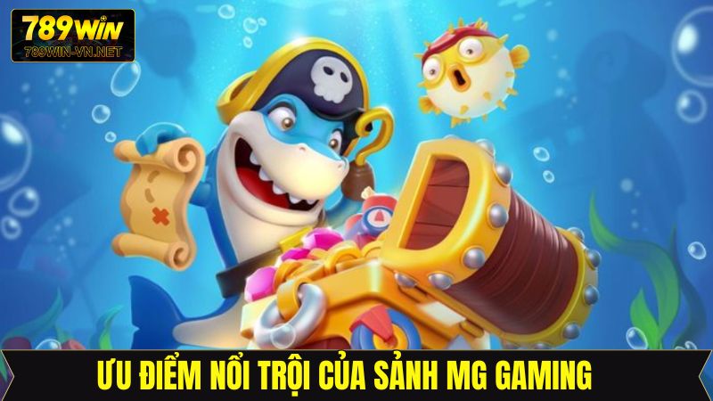 Sảnh MG Gaming - Không Gian Săn Cá Đầy Thú Vị Tại 789Win 3 Lý do vì sao sảnh MG bắn cá lại được yêu thích như vậy?